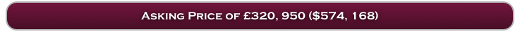 Asking Price of £320, 950 ($574, 168)