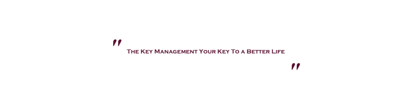 
" The Key Management Your Key To a Better Life
                                     "
